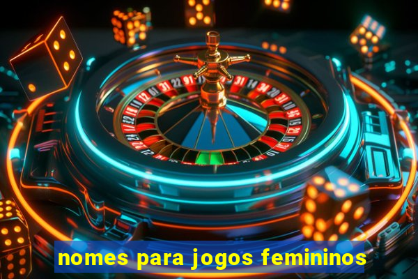 nomes para jogos femininos